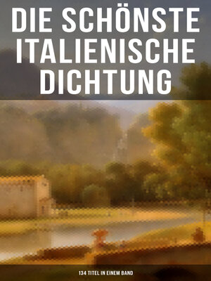cover image of Die schönste italienische Dichtung (134 Titel in einem Band)